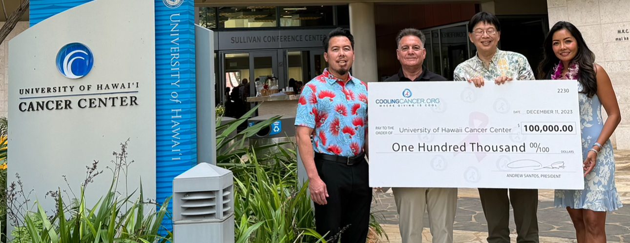 Cooling Cancer presented Dr. Naoto Ueno, Director of the University of Hawaii Cancer Center with a check for $100,000. This brings our total donations to the Center to over $550,000! Photo Left to Right; Corey Correa, VP Cooling Cancer, Drew Santos, President, Cooling Cancer, Dr. Naoto Ueno, Director, UH Cancer Center and Shirley Santos, Secretary, Cooling Cancer.